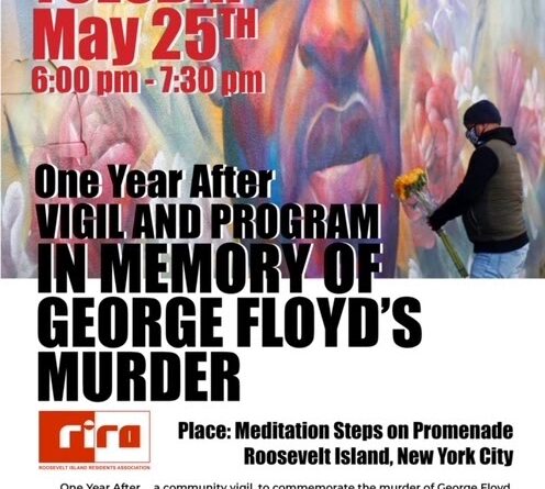 One Year After Vigil And Program In Memory Of George Floyd’s Murder Tuesday May 25 At Roosevelt Island Meditation Steps Hosted By RIRA Public Safety Committee And RI March For Justice Organizers